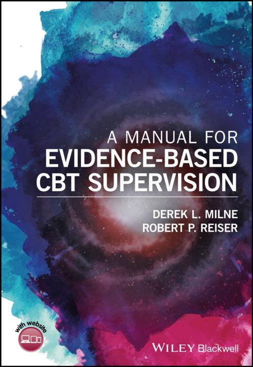 Cover of the book A Manual for Evidence-Based CBT Supervision by Derek L. Milne, Robert P. Reiser, Wiley