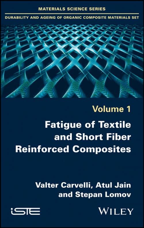 Cover of the book Fatigue of Textile and Short Fiber Reinforced Composites by Valter Carvelli, Atul Jain, Stepan Lomov, Wiley