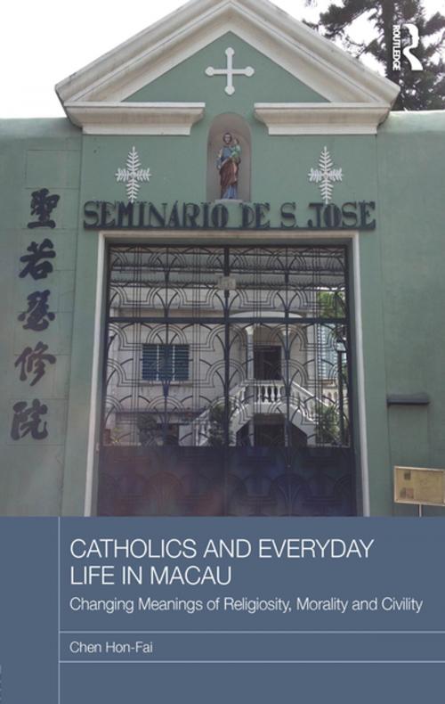 Cover of the book Catholics and Everyday Life in Macau by Chen Hon-Fai, Taylor and Francis