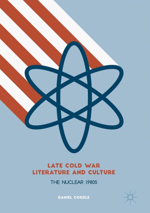 Cover of the book Late Cold War Literature and Culture by Daniel Cordle, Palgrave Macmillan UK