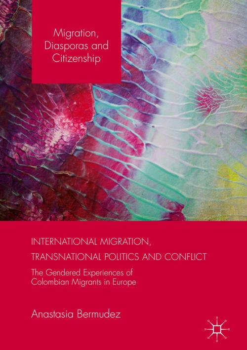 Cover of the book International Migration, Transnational Politics and Conflict by Anastasia Bermudez, Palgrave Macmillan UK