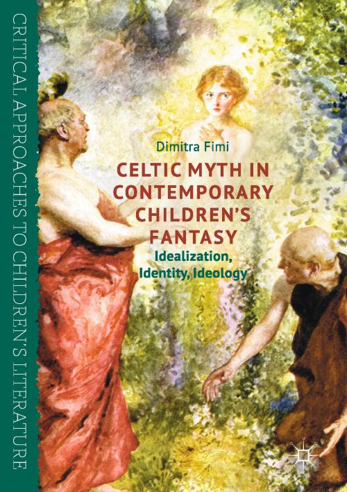 Cover of the book Celtic Myth in Contemporary Children’s Fantasy by Dimitra Fimi, Palgrave Macmillan UK