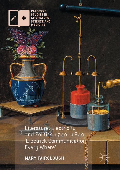 Cover of the book Literature, Electricity and Politics 1740–1840 by Mary Fairclough, Palgrave Macmillan UK