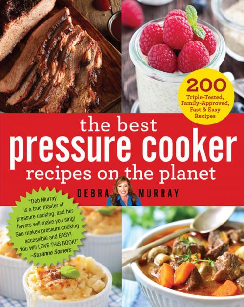 Cover of the book The Best Pressure Cooker Recipes on the Planet by Debra Murray, St. Martin's Press