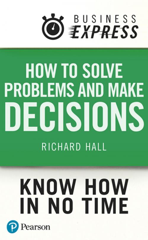 Cover of the book Business Express: How Solve Problems and Make Decisions by Mr Richard Hall, Pearson Education Limited