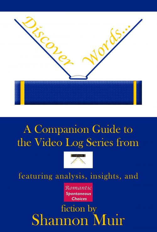 Cover of the book Discover Words: A Companion Guide to the Video Log Series from Infinite House of Books Featuring Analysis, Insights, and Romantic Spontaneous Choices Fiction by Shannon Muir, Shannon Muir