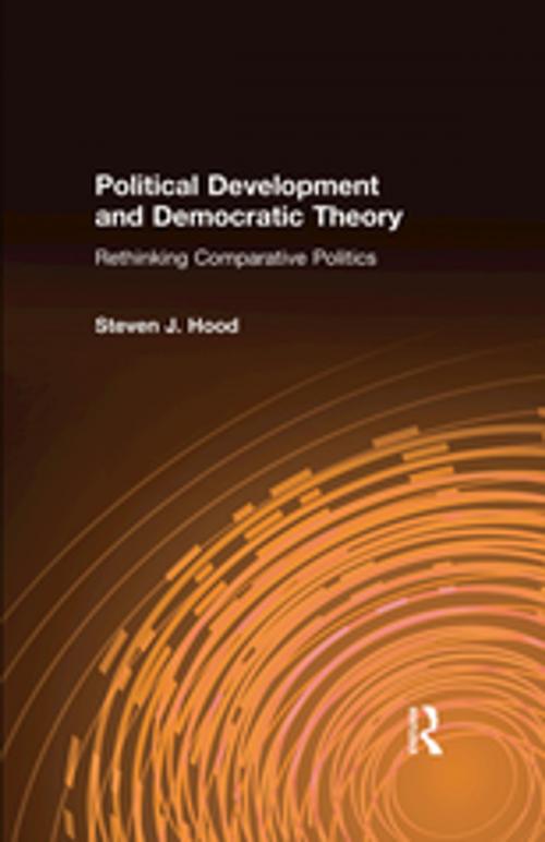 Cover of the book Political Development and Democratic Theory: Rethinking Comparative Politics by Steven J. Hood, Taylor and Francis