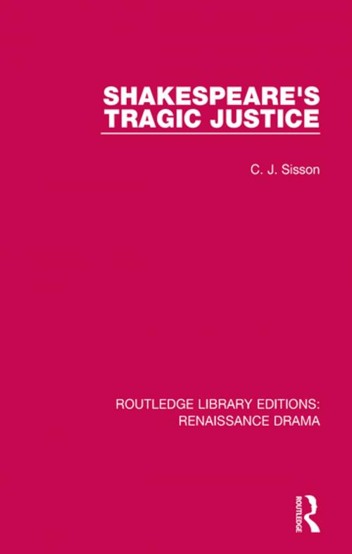 Cover of the book Shakespeare's Tragic Justice by C. J. Sisson, Taylor and Francis