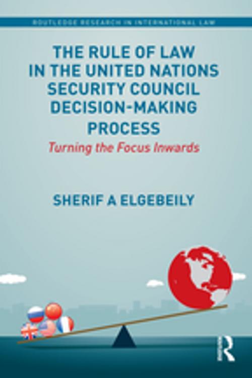 Cover of the book The Rule of Law in the United Nations Security Council Decision-Making Process by Sherif Elgebeily, Taylor and Francis