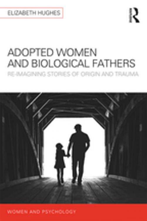 Cover of the book Adopted Women and Biological Fathers by Elizabeth Hughes, Taylor and Francis