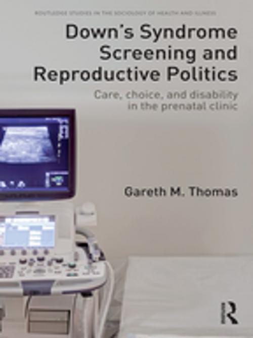 Cover of the book Down's Syndrome Screening and Reproductive Politics by Gareth M. Thomas, Taylor and Francis