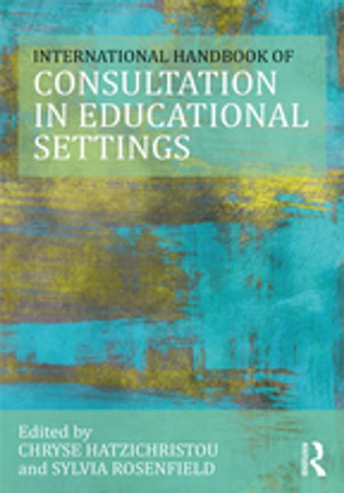 Cover of the book The International Handbook of Consultation in Educational Settings by , Taylor and Francis