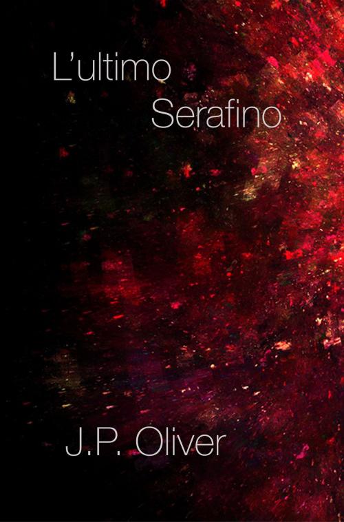 Cover of the book L'ultimo Serafino by J.P. Oliver, J.P. Oliver