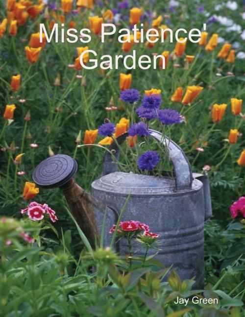 Cover of the book Miss Patience' Garden by Jay Green, Lulu.com