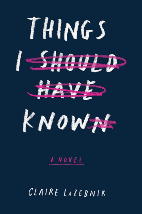 Cover of the book Things I Should Have Known by Claire LaZebnik, HMH Books