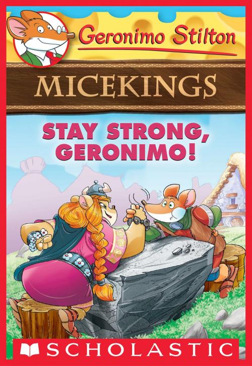 Cover of the book Stay Strong, Geronimo! (Geronimo Stilton Micekings #4) by Geronimo Stilton, Scholastic Inc.