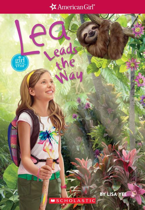 Cover of the book Lea Leads the Way (American Girl: Girl of the Year 2016, Book 2) by Lisa Yee, Scholastic Inc.