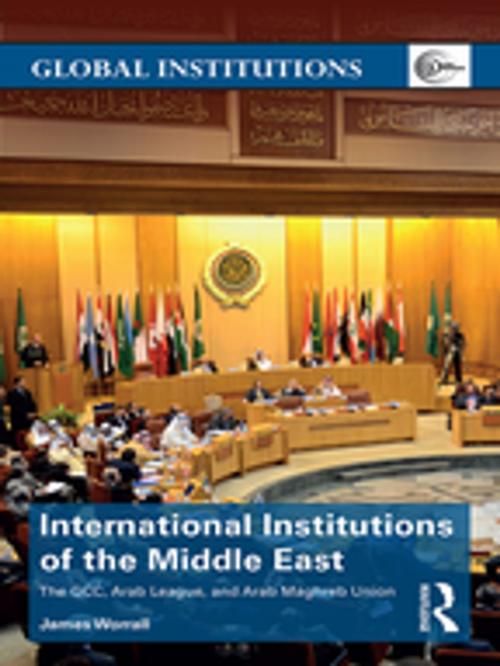 Cover of the book International Institutions of the Middle East by James Worrall, Taylor and Francis