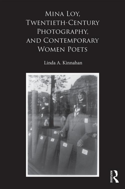 Cover of the book Mina Loy, Twentieth-Century Photography, and Contemporary Women Poets by Linda A. Kinnahan, Taylor and Francis