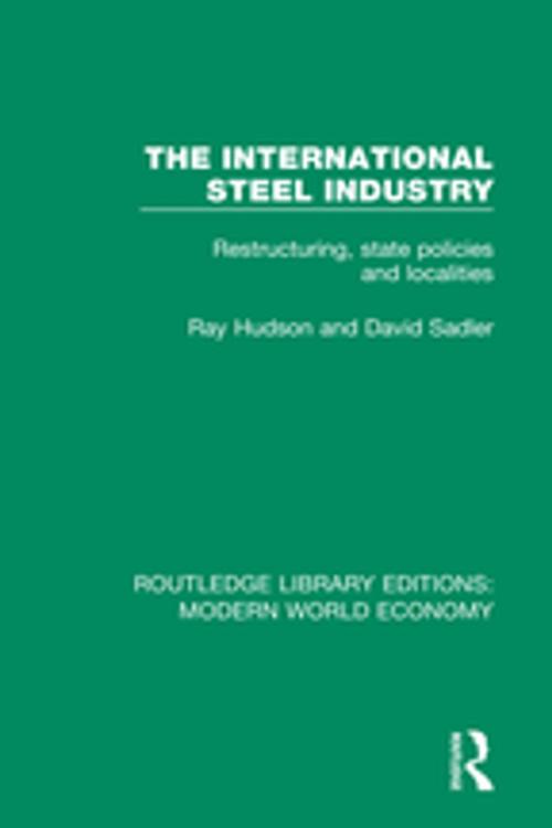 Cover of the book The International Steel Industry by Ray Hudson, David Sadler, Taylor and Francis