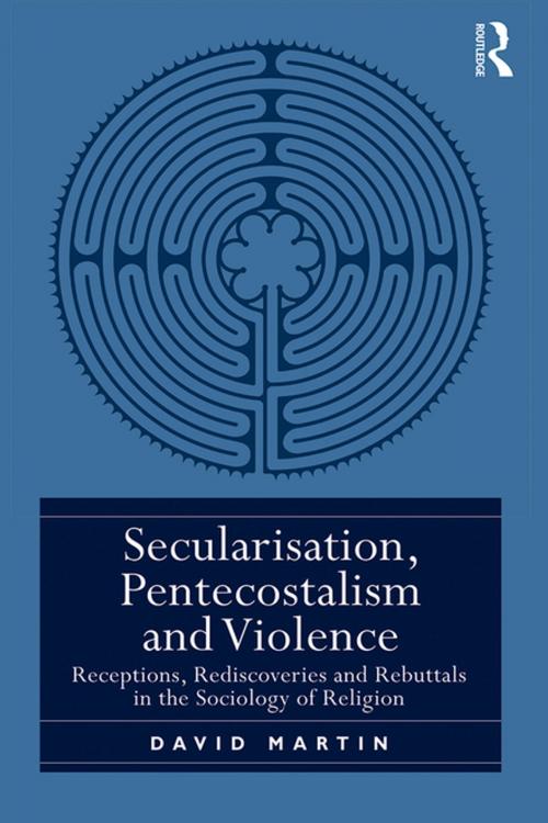 Cover of the book Secularisation, Pentecostalism and Violence by David Martin, Taylor and Francis