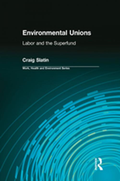 Cover of the book Environmental Unions by Craig Slatin, Charles Levenstein, Robert Forrant, John Wooding, Taylor and Francis