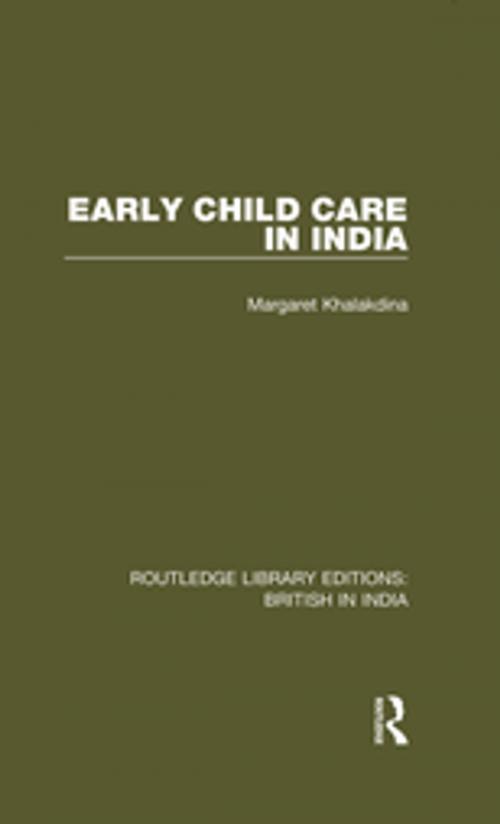 Cover of the book Early Child Care in India by Margaret Khalakdina, Taylor and Francis