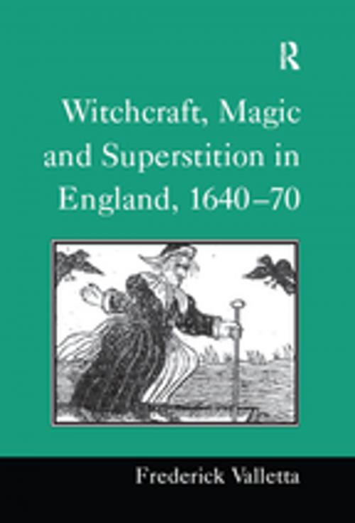 Cover of the book Witchcraft, Magic and Superstition in England, 1640–70 by Frederick Valletta, Taylor and Francis
