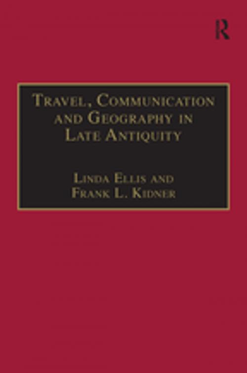 Cover of the book Travel, Communication and Geography in Late Antiquity by Linda Ellis, Frank L. Kidner, Taylor and Francis