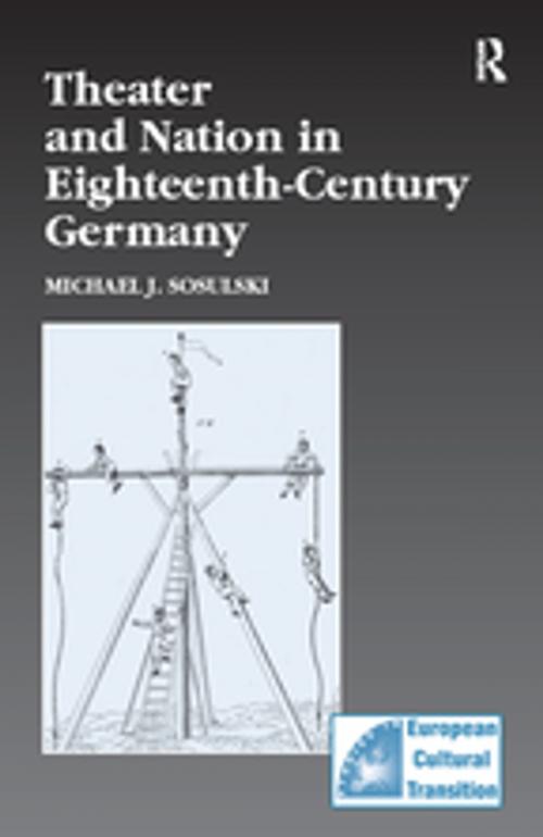 Cover of the book Theater and Nation in Eighteenth-Century Germany by Michael J. Sosulski, Taylor and Francis