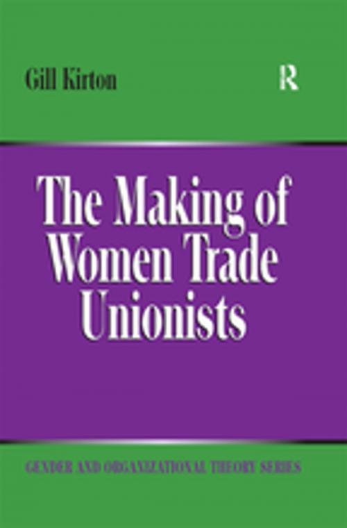 Cover of the book The Making of Women Trade Unionists by Gill Kirton, Taylor and Francis