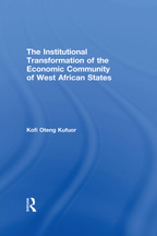 Cover of the book The Institutional Transformation of the Economic Community of West African States by Kofi Oteng Kufuor, Taylor and Francis