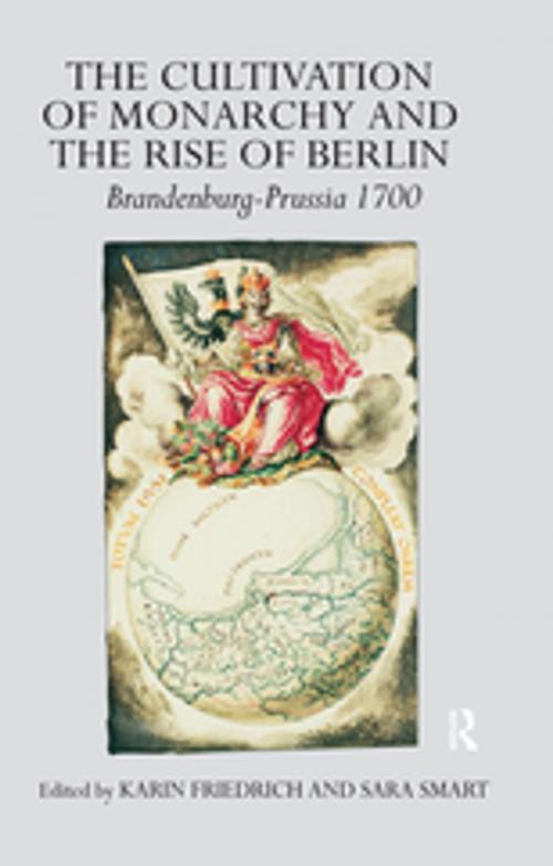 Cover of the book The Cultivation of Monarchy and the Rise of Berlin by Karin Friedrich, Taylor and Francis