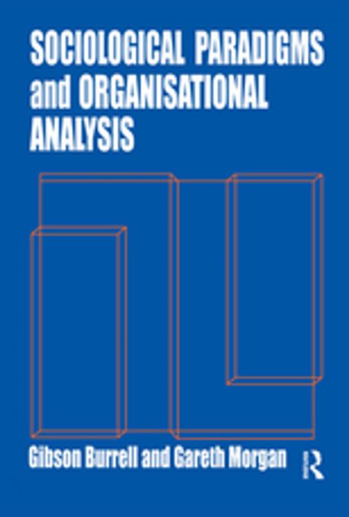 Cover of the book Sociological Paradigms and Organisational Analysis by Gibson Burrell, Gareth Morgan, Taylor and Francis