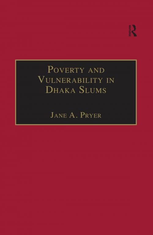 Cover of the book Poverty and Vulnerability in Dhaka Slums by Jane A. Pryer, Taylor and Francis