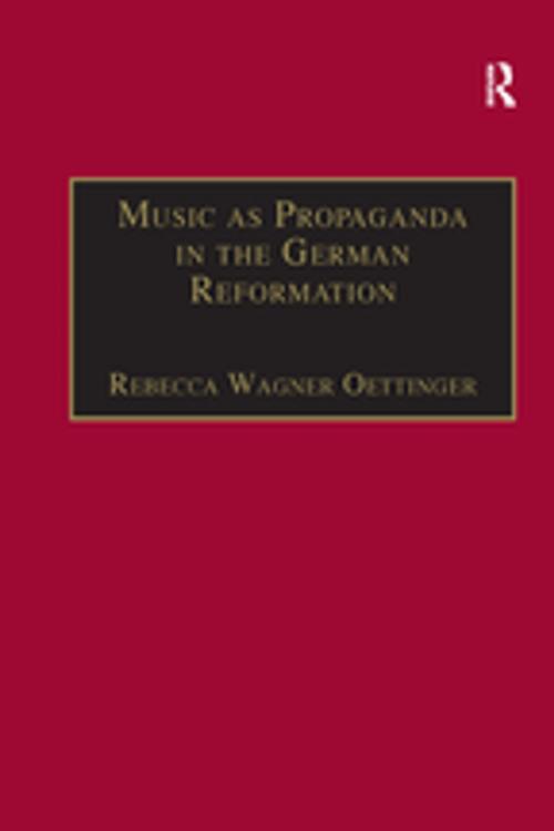 Cover of the book Music as Propaganda in the German Reformation by Rebecca Wagner Oettinger, Taylor and Francis