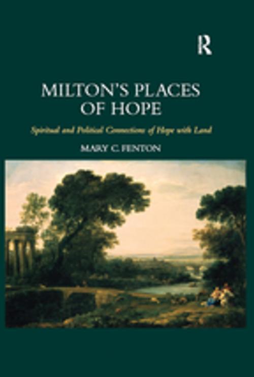 Cover of the book Milton's Places of Hope by Mary C. Fenton, Taylor and Francis