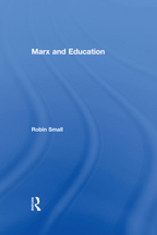 Cover of the book Marx and Education by Robin Small, Taylor and Francis