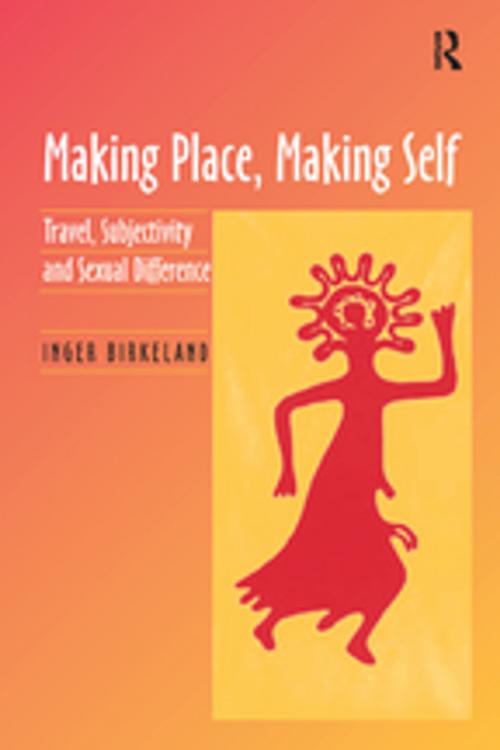 Cover of the book Making Place, Making Self by Inger Birkeland, Taylor and Francis