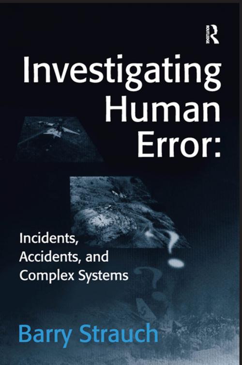 Cover of the book Investigating Human Error: Incidents, Accidents, and Complex Systems by Barry Strauch, CRC Press
