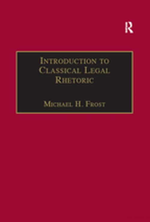 Cover of the book Introduction to Classical Legal Rhetoric by Michael H. Frost, Taylor and Francis