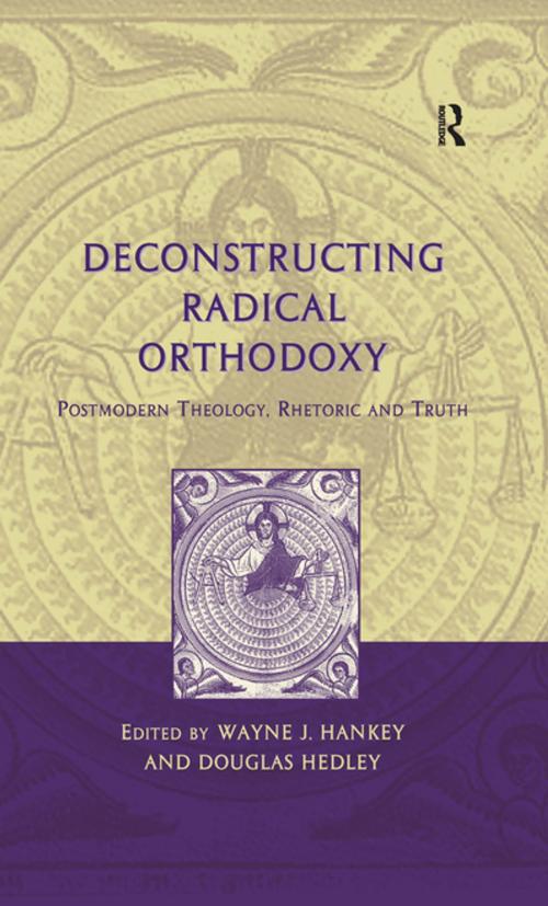 Cover of the book Deconstructing Radical Orthodoxy by Wayne J. Hankey, Taylor and Francis