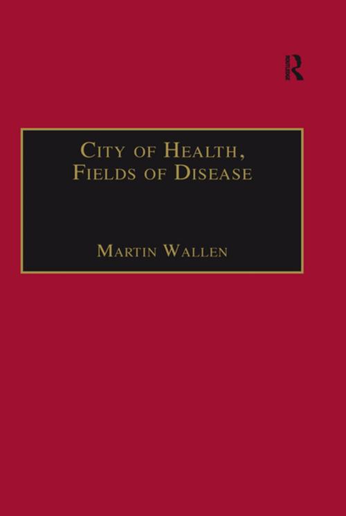 Cover of the book City of Health, Fields of Disease by Martin Wallen, Taylor and Francis
