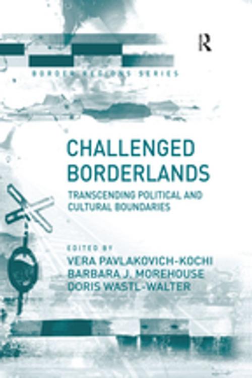 Cover of the book Challenged Borderlands by Vera Pavlakovich-Kochi, Barbara J. Morehouse, Taylor and Francis