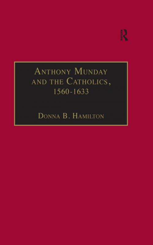 Cover of the book Anthony Munday and the Catholics, 1560–1633 by Donna B. Hamilton, Taylor and Francis