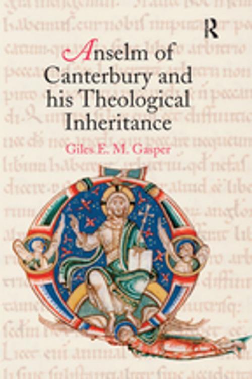 Cover of the book Anselm of Canterbury and his Theological Inheritance by Giles E.M. Gasper, Taylor and Francis