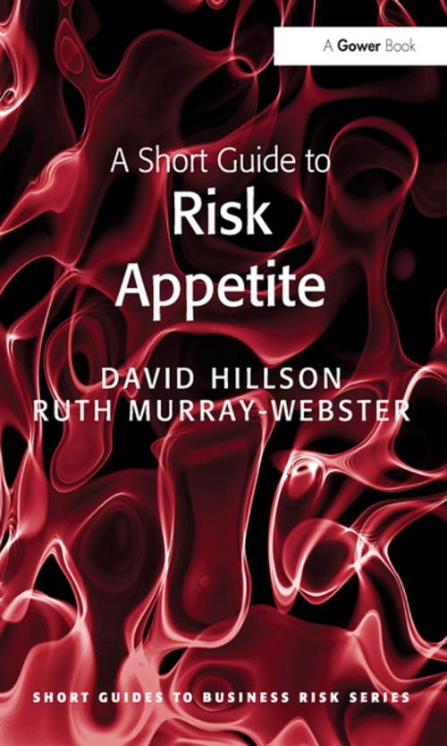 Cover of the book A Short Guide to Risk Appetite by David Hillson, Ruth Murray-Webster, Taylor and Francis