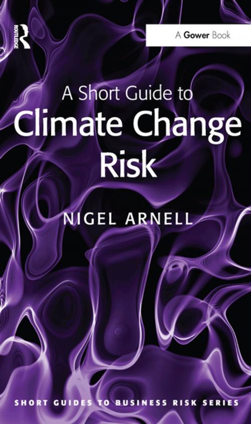Cover of the book A Short Guide to Climate Change Risk by Nigel Arnell, Taylor and Francis