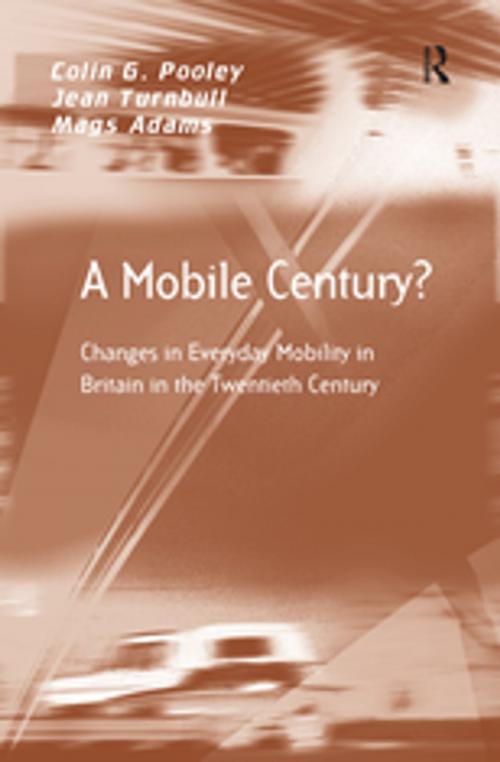 Cover of the book A Mobile Century? by Colin G. Pooley, Jean Turnbull, Mags Adams, Taylor and Francis