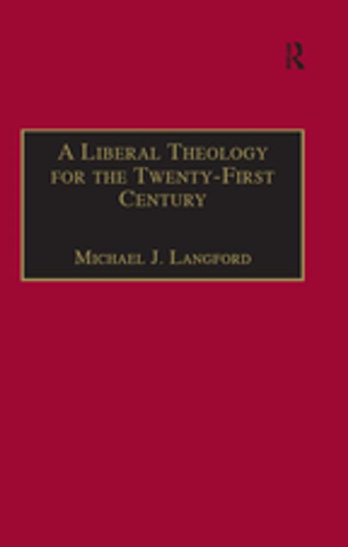 Cover of the book A Liberal Theology for the Twenty-First Century by Michael J. Langford, Taylor and Francis